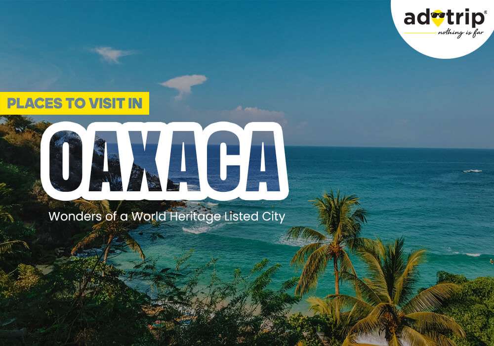 Best Tourist Places to Visit in Oaxaca
